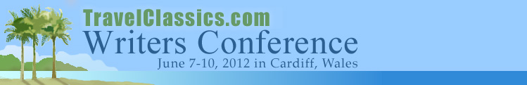 Travel Classics Writers
Conference June 7-10, 2012 in Cardiff, Wales